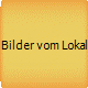 Bilder vom Lokal